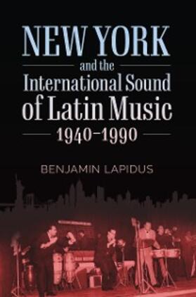 Lapidus |  New York and the International Sound of Latin Music, 1940-1990 | eBook | Sack Fachmedien