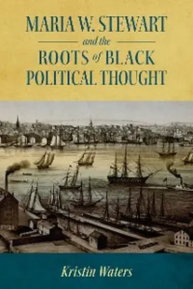 Waters |  Maria W. Stewart and the Roots of Black Political Thought | eBook | Sack Fachmedien