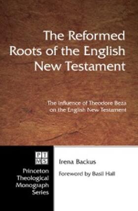 Backus / Hadidian |  The Reformed Roots of the English New Testament | eBook | Sack Fachmedien