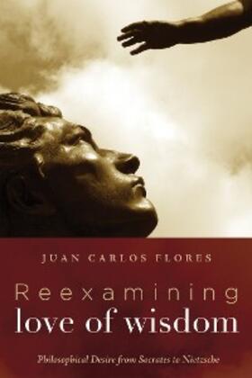 Flores |  Reexamining Love of Wisdom | eBook | Sack Fachmedien