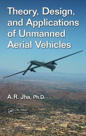 Jha, Ph.D. |  Theory, Design, and Applications of Unmanned Aerial Vehicles | Buch |  Sack Fachmedien