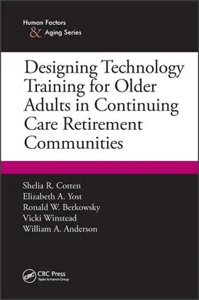 Cotten / Yost / Berkowsky |  Designing Technology Training for Older Adults in Continuing Care Retirement Communities | Buch |  Sack Fachmedien