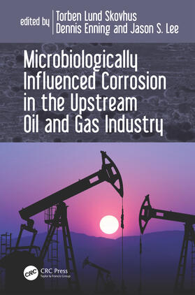 Skovhus / Enning / Lee | Microbiologically Influenced Corrosion in the Upstream Oil and Gas Industry | Buch | 978-1-4987-2656-6 | sack.de