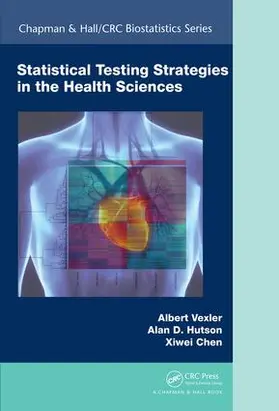 Vexler / Hutson / Chen |  Statistical Testing Strategies in the Health Sciences | Buch |  Sack Fachmedien