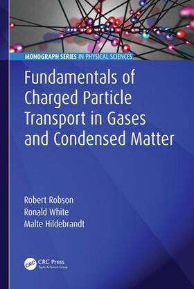 Robson / White / Hildebrandt |  Fundamentals of Charged Particle Transport in Gases and Condensed Matter | Buch |  Sack Fachmedien