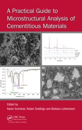 Scrivener / Snellings / Lothenbach |  A Practical Guide to Microstructural Analysis of Cementitious Materials | Buch |  Sack Fachmedien