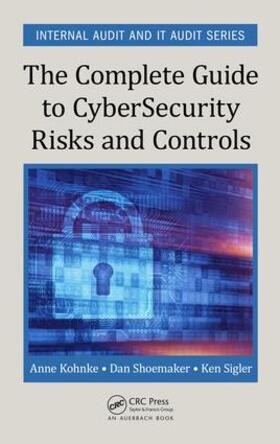 Kohnke / Shoemaker / Sigler |  The Complete Guide to Cybersecurity Risks and Controls | Buch |  Sack Fachmedien
