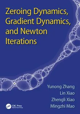 Zhang / Xiao / Mao |  Zeroing Dynamics, Gradient Dynamics, and Newton Iterations | Buch |  Sack Fachmedien