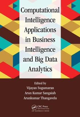 Sugumaran / Sangaiah / Thangavelu |  Computational Intelligence Applications in Business Intelligence and Big Data Analytics | Buch |  Sack Fachmedien