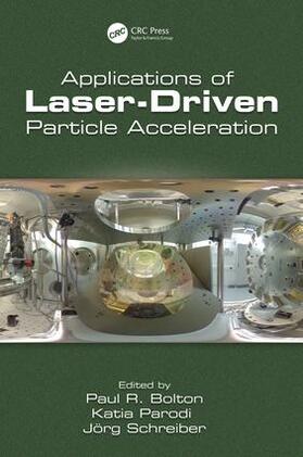 Bolton / Parodi / Schreiber |  Applications of Laser-Driven Particle Acceleration | Buch |  Sack Fachmedien