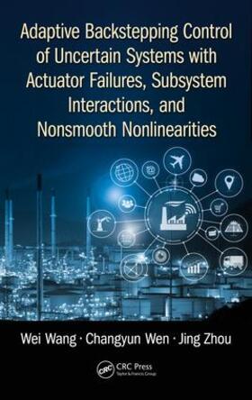 Wang / Wen / Zhou |  Adaptive Backstepping Control of Uncertain Systems with Actuator Failures, Subsystem Interactions, and Nonsmooth Nonlinearities | Buch |  Sack Fachmedien