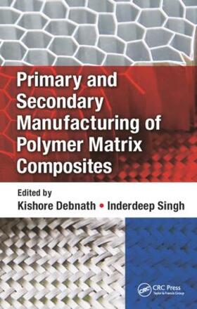 Debnath / Singh |  Primary and Secondary Manufacturing of Polymer Matrix Composites | Buch |  Sack Fachmedien