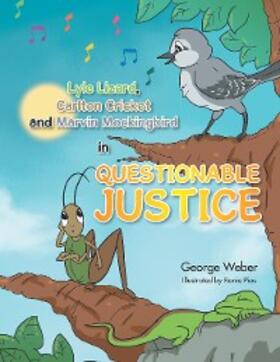 Weber |  Lyle Lizard, Carlton Cricket and Marvin Mockingbird in Questionable Justice | eBook | Sack Fachmedien