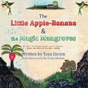Heron / Johnson |  The Little Apple-Banana & the Magic Mangroves | eBook | Sack Fachmedien