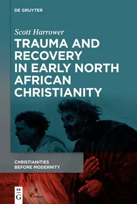 Harrower |  Trauma and Recovery in Early North African Christianity | eBook | Sack Fachmedien