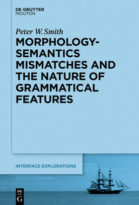 Smith |  Morphology-Semantics Mismatches and the Nature of Grammatical Features | Buch |  Sack Fachmedien