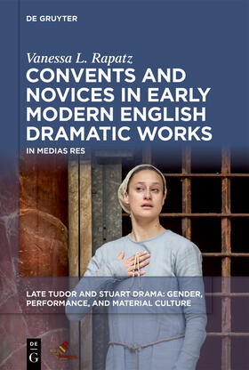 Rapatz |  Convents and Novices in Early Modern English Dramatic Works | Buch |  Sack Fachmedien