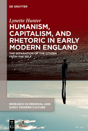 Hunter |  Humanism, Capitalism, and Rhetoric in Early Modern England | Buch |  Sack Fachmedien