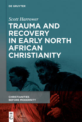 Harrower |  Trauma and Recovery in Early North African Christianity | Buch |  Sack Fachmedien