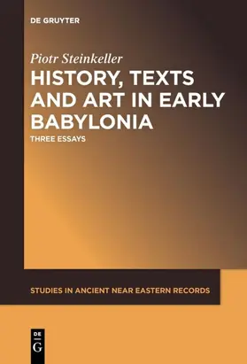 Steinkeller |  History, Texts and Art in Early Babylonia | Buch |  Sack Fachmedien