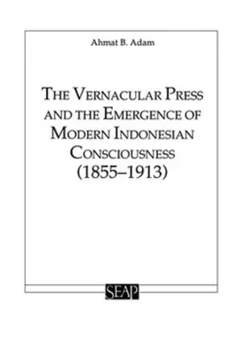 Adam |  The Vernacular Press and the Emergence of Modern Indonesian Consciousness | eBook | Sack Fachmedien