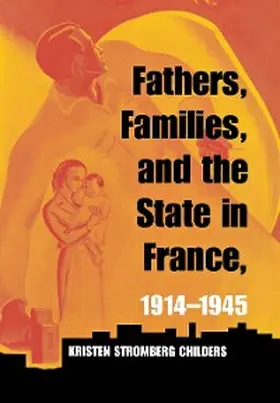 Childers |  Fathers, Families, and the State in France, 1914–1945 | eBook | Sack Fachmedien