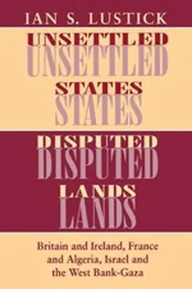 Lustick |  Unsettled States, Disputed Lands | eBook | Sack Fachmedien