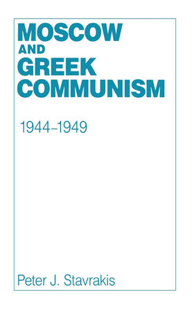 Stavrakis |  Moscow and Greek Communism, 1944–1949 | eBook | Sack Fachmedien