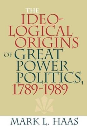 Haas |  The Ideological Origins of Great Power Politics, 1789–1989 | eBook | Sack Fachmedien