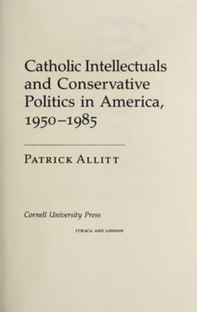 Allitt |  Catholic Intellectuals and Conservative Politics in America, 1950-1985 | eBook | Sack Fachmedien