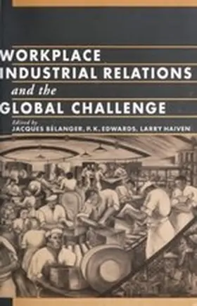 Bélanger / Edwards / Haiven |  Workplace Industrial Relations and the Global Challenge | eBook | Sack Fachmedien