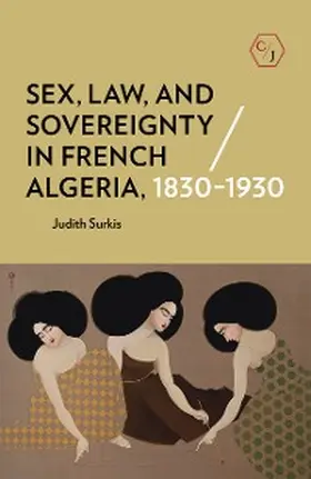 Surkis |  Sex, Law, and Sovereignty in French Algeria, 1830-1930 | eBook | Sack Fachmedien