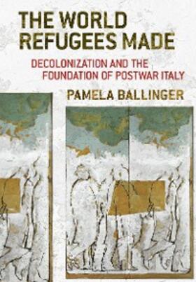 Ballinger | The World Refugees Made | E-Book | sack.de