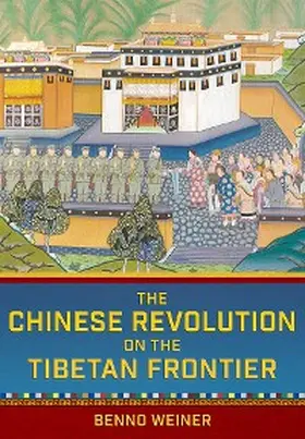 Weiner |  The Chinese Revolution on the Tibetan Frontier | eBook | Sack Fachmedien