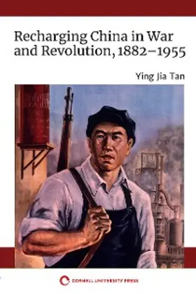 Tan | Recharging China in War and Revolution, 1882-1955 | E-Book | sack.de