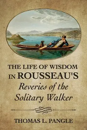 Pangle |  The Life of Wisdom in Rousseau's "Reveries of the Solitary Walker" | eBook | Sack Fachmedien