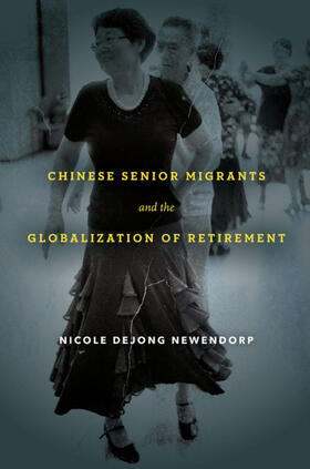 Newendorp |  Chinese Senior Migrants and the Globalization of Retirement | eBook | Sack Fachmedien