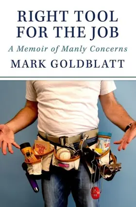 Goldblatt |  Right Tool for the Job: A Memoir of Manly Concerns | eBook | Sack Fachmedien