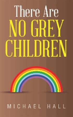 Hall |  There Are No Grey Children | eBook | Sack Fachmedien