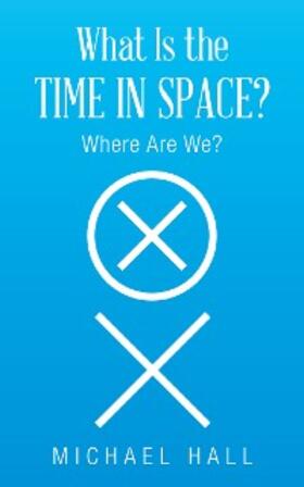 Hall |  What Is the Time in Space? | eBook | Sack Fachmedien