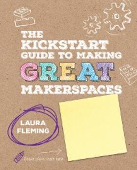 Fleming |  The Kickstart Guide to Making GREAT Makerspaces | eBook | Sack Fachmedien