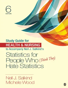 Salkind / Wood |  Study Guide for Health & Nursing to Accompany Neil J. Salkind's Statistics for People Who (Think They) Hate Statistics | Buch |  Sack Fachmedien