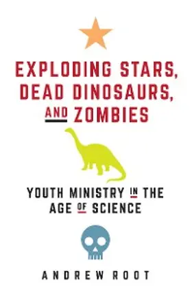 Root |  Exploding Stars, Dead Dinosaurs, and Zombies: Youth Ministry in the Age of Science | eBook | Sack Fachmedien