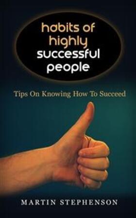 Stephenson |  Habits Of Highly Successful People: Tips On Knowing How To Succeed | eBook | Sack Fachmedien