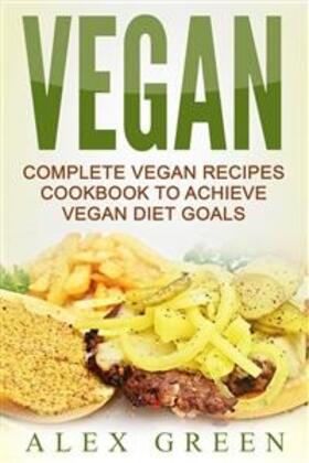 Green | Vegan: Complete Vegan Recipes Cookbook To Achieve Vegan Diet Goals | E-Book | sack.de