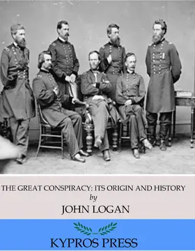 Logan |  The Great Conspiracy: Its Origin and History | eBook | Sack Fachmedien