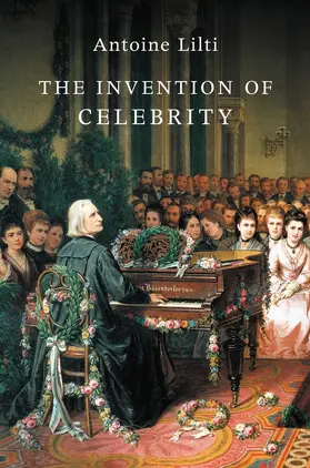 Lilti |  The Invention of Celebrity | Buch |  Sack Fachmedien