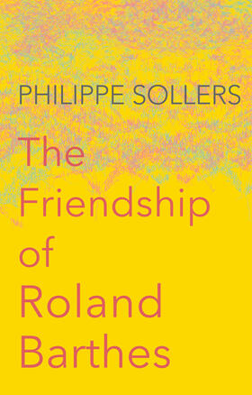 Sollers |  The Friendship of Roland Barthes | Buch |  Sack Fachmedien