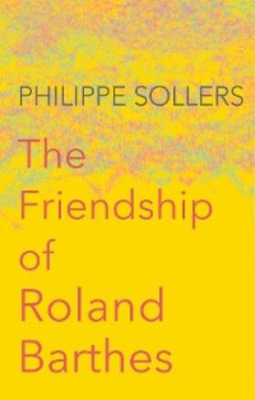 Sollers |  The Friendship of Roland Barthes | eBook | Sack Fachmedien