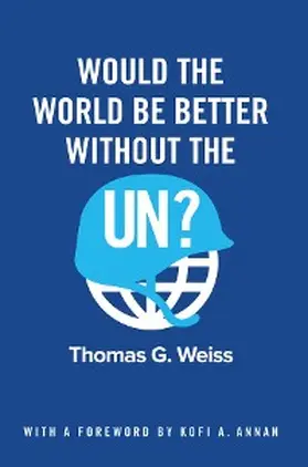 Weiss |  Would the World Be Better Without the UN? | eBook | Sack Fachmedien